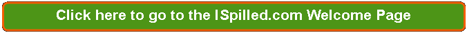 Rectangle: Rounded Corners: Click here to go to the I Spilled.com Welcome Page