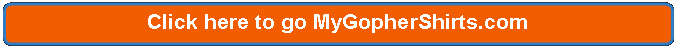 Rectangle: Rounded Corners: Click here to go MyGopherShirts.com