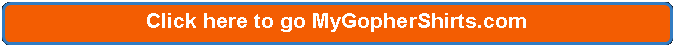 Rectangle: Rounded Corners: Click here to go MyGopherShirts.com